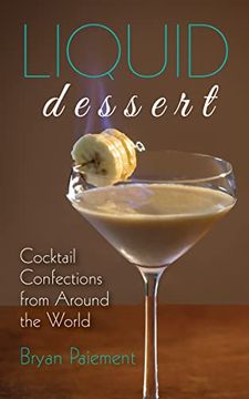 portada Liquid Dessert: Cocktail Confections From Around the World (en Inglés)