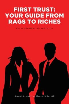 portada First Trust: Your Guide from Rags to Riches: For an Abundant Life and Career (en Inglés)