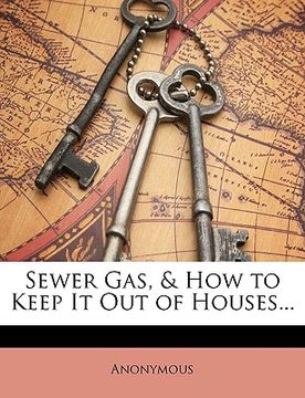 portada sewer gas, & how to keep it out of houses... (en Inglés)