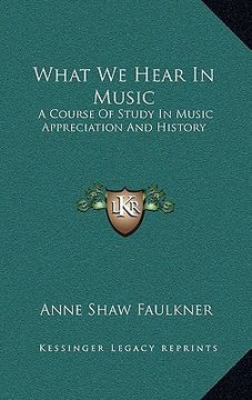 portada what we hear in music: a course of study in music appreciation and history (in English)