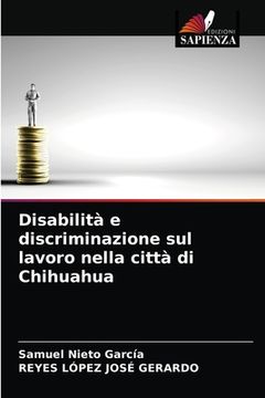 portada Disabilità e discriminazione sul lavoro nella città di Chihuahua (in Italian)