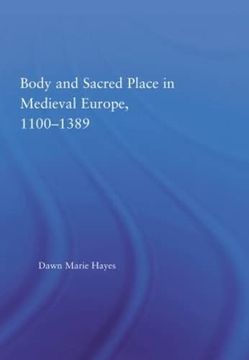 portada Body and Sacred Place in Medieval Europe, 1100-1389 (Studies in Medieval History and Culture) (en Inglés)