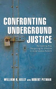 portada Confronting Underground Justice: Reinventing Plea Bargaining for Effective Criminal Justice Reform (en Inglés)