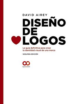 portada Diseño de Logos. La Guía Definitiva Para Crear la Identidad Visual de una Marca. Segunda Edición (Espacio de Diseño) (in Spanish)