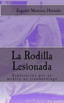 portada La Rodilla Lesionada: Exploración por un médico no traumatólogo