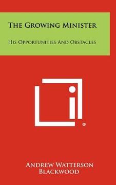 portada the growing minister: his opportunities and obstacles (en Inglés)