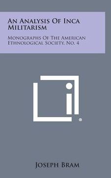 portada An Analysis of Inca Militarism: Monographs of the American Ethnological Society, No. 4 (en Inglés)