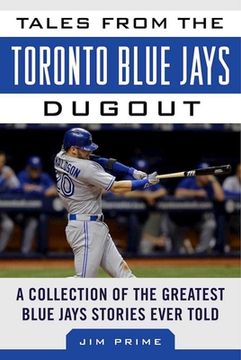 portada Tales from the Toronto Blue Jays Dugout: A Collection of the Greatest Blue Jays Stories Ever Told (in English)