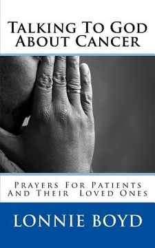 portada Talking To God About Cancer: Prayers For Patients and Their Loved Ones (in English)