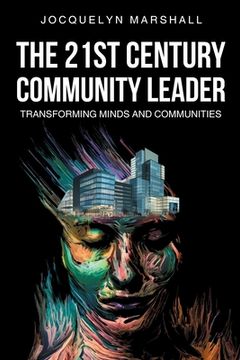 portada The 21st. Century Community Leader: Transforming Minds and Communities (en Inglés)