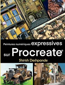 portada Peintures numériques expréssives sur Procreate: Apprenez à dessiner et peindre des illustrations d'une beauté et expressivité étonnante sur iPad (en Francés)