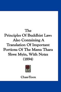portada the principles of buddhist law: also containing a translation of important portions of the manu thara shwe myin, with notes (1894) (in English)