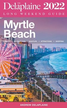 portada Myrtle Beach - The Delaplaine 2022 Long Weekend Guide