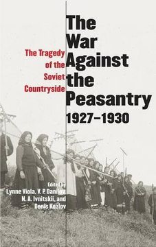 portada War Against the Peasantry, 1927-1930: The Tragedy of the Soviet Countryside: The war Against the Peasantry, 1927-1930: V. 1 (Annals of Communism) (en Inglés)