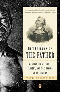 portada In the Name of the Father: Washington's Legacy, Slavery, and the Making of a Nation (en Inglés)