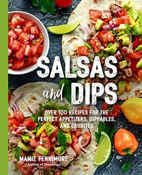 portada Salsas and Dips: Over 101 Recipes for the Perfect Appetizers, Dippables,And Crudites: Over 101 Recipes for the Perfect Sauces, Seasonings and Marinades (The art of Entertaining) 