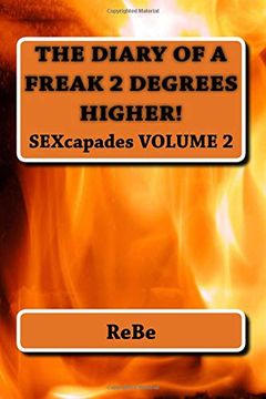 portada The Diary of a Freak, 2 Degrees Higher: Sexcapades, Volume 2 (en Inglés)