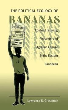 portada political ecology of bananas: contract farming, peasants, and agrarian change in the eastern caribbean (en Inglés)