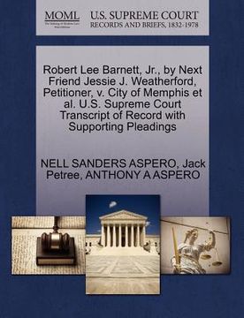 portada robert lee barnett, jr., by next friend jessie j. weatherford, petitioner, v. city of memphis et al. u.s. supreme court transcript of record with supp