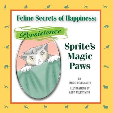 portada Feline Secrets of Happiness: Persistence: Sprite Versus the Living Room Drapes