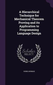 portada A Hierarchical Technique for Mechanical Theorem Proving and its Application to Programming Language Design (en Inglés)