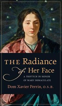portada The Radiance of Her Face: A Triptych in Honor of Mary Immaculate
