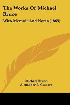 portada the works of michael bruce: with memoir and notes (1865) (en Inglés)