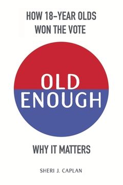 portada Old Enough: How 18-Year-Olds Won the Vote & Why it Matters (en Inglés)