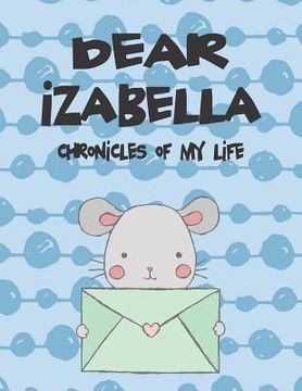 portada Dear Izabella, Chronicles of My Life: A Girl's Thoughts (en Inglés)
