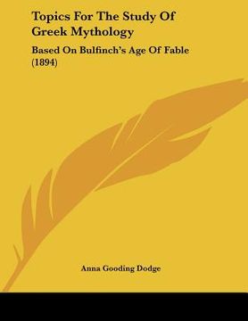 portada topics for the study of greek mythology: based on bulfinch's age of fable (1894) (in English)