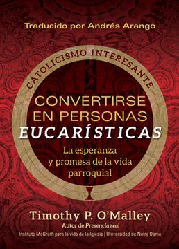 portada Convertirse En Personas Eucarísticas: La Esperanza Y Promesa de la Vida Parroquial