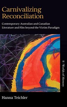 portada Carnivalizing Reconciliation: Contemporary Australian and Canadian Literature and Film Beyond the Victim Paradigm: 8 (Worlds of Memory, 8) (in English)