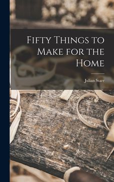 portada Fifty Things to Make for the Home (en Inglés)