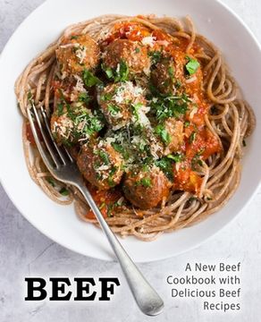 portada Beef: A New Beef Cookbook with Delicious Beef Recipes (2nd Edition) (en Inglés)