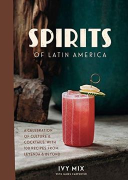 portada Spirits of Latin America: A Celebration of Culture & Cocktails, With 100 Recipes From Leyenda & Beyond (en Inglés)