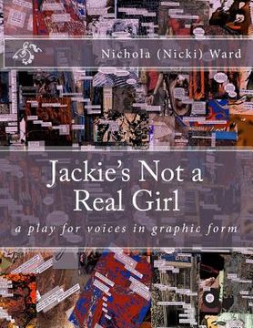 portada Jackie's Not a Real Girl: A Play for Voices in Graphic Form (en Inglés)