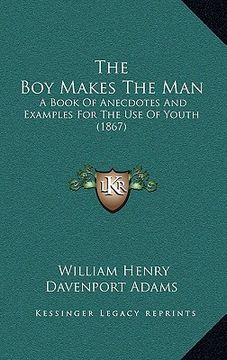 portada the boy makes the man: a book of anecdotes and examples for the use of youth (1867) (en Inglés)