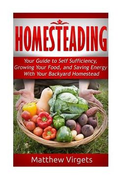 portada Homesteading: Your Guide to Self Sufficiency, Growing Your Food, and Saving Ener (in English)