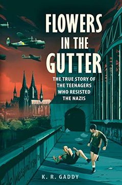 portada Flowers in the Gutter: The True Story of the Edelweiss Pirates, Teenagers who Resisted the Nazis (in English)