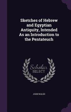 portada Sketches of Hebrew and Egyptian Antiquity, Intended As an Introduction to the Pentateuch (in English)