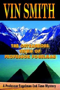 portada the outrageous views of professor fogelman: a professor fogelman end time mystery (in English)