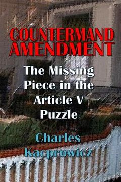 portada Countermand Amendment: The Missing Piece in the Article V Puzzle (en Inglés)
