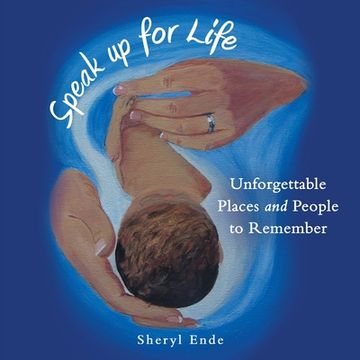 portada Speak up for Life: Unforgettable Places and People to Remember