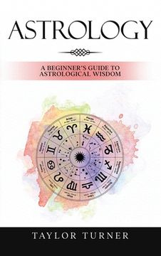 portada Astrology: A Beginner's Guide to Astrological Wisdom (en Inglés)