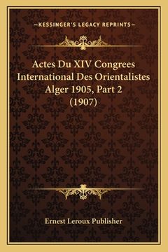 portada Actes Du XIV Congrees International Des Orientalistes Alger 1905, Part 2 (1907) (in French)