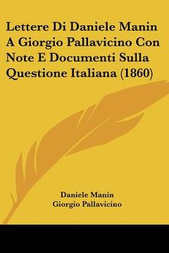 portada Lettere Di Daniele Manin A Giorgio Pallavicino Con Note E Documenti Sulla Questione Italiana (1860) (in Italian)