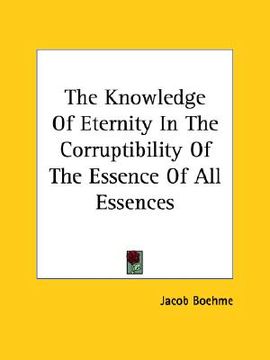 portada the knowledge of eternity in the corruptibility of the essence of all essences (en Inglés)