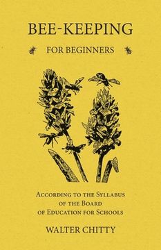 portada Bee-Keeping for Beginners - According to the Syllabus of the Board of Education for Schools (en Inglés)