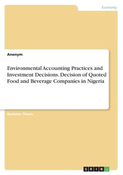 portada Environmental Accounting Practices and Investment Decisions. Decision of Quoted Food and Beverage Companies in Nigeria (en Inglés)