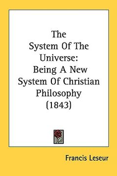 portada the system of the universe: being a new system of christian philosophy (1843) (en Inglés)